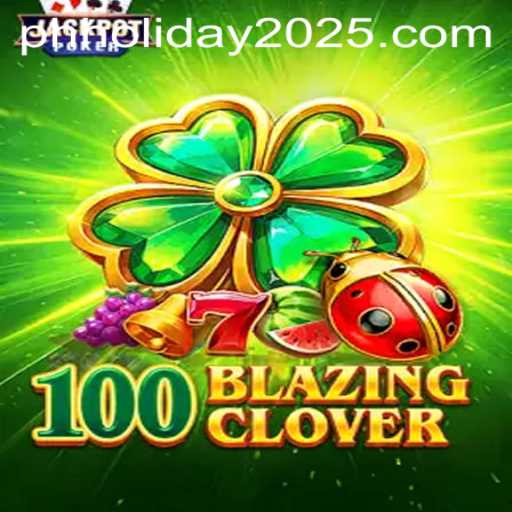 100BlazingClover: The Game Set to Revolutionize PH Holiday 2025